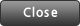 Close